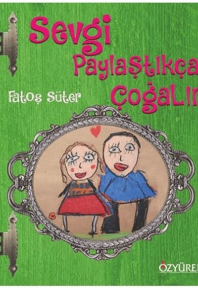 Sevgi Paylaştıkça Çoğalır Ciltli Sevgi Paylaştıkça Çoğalır Ciltli
