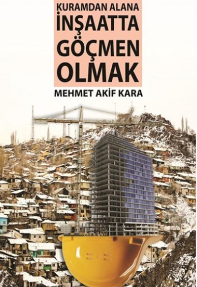 Kuramdan Alana İnşaatta Göçmen Olmak Kuramdan Alana İnşaatta Göçmen Olmak