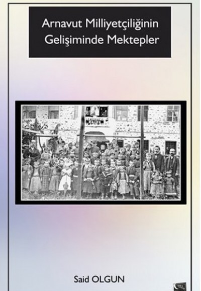 Arnavut Milliyetçiliğinin Gelişiminde Mektepler Arnavut Milliyetçiliğinin Gelişiminde Mektepler