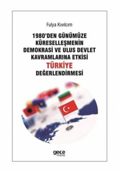 1980den Günümüze Küreselleşmenin Demokrasi ve Ulus Devlet Kavramlarna Etkisi Türkiye Değerlendirmesi 1980den Günümüze Küreselleşmenin Demokrasi ve Ulus Devlet Kavramlarna Etkisi Türkiye Değerlendirmesi
