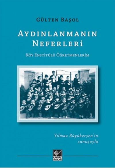 Aydınlanmanın Neferleri Köy Enstitülü Öğretmenlerim Aydınlanmanın Neferleri Köy Enstitülü Öğretmenlerim