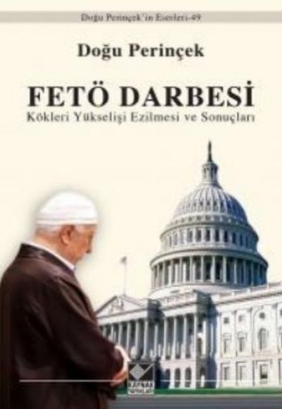 FETÖ Darbesi Kökleri Yükselişi Ezilmesi ve Sonuçları FETÖ Darbesi Kökleri Yükselişi Ezilmesi ve Sonuçları