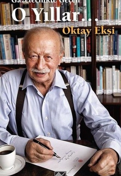 Gazetecilikle Geçen O Yıllar Gazetecilikle Geçen O Yıllar