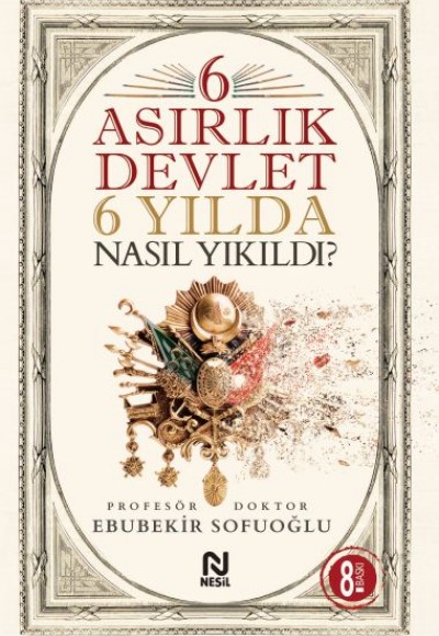 6 Asırlık Devlet 6 Yılda Nasıl Yıkıldı? 6 Asırlık Devlet 6 Yılda Nasıl Yıkıldı?