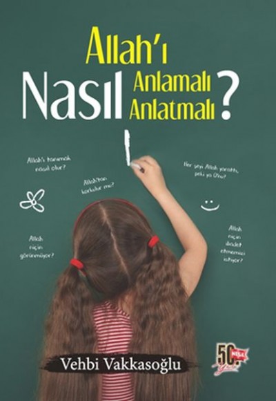 Allah’ı Nasıl Anlamalı Nasıl Anlatmalı? Allah’ı Nasıl Anlamalı Nasıl Anlatmalı?