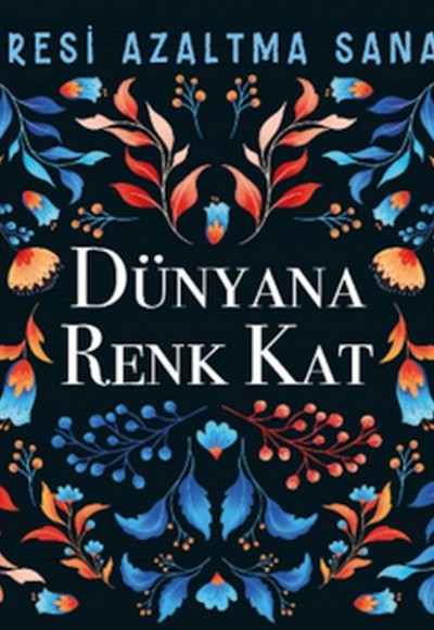 Dünyana Renk Kat - Stresi Azaltma Sanatı Dünyana Renk Kat - Stresi Azaltma Sanatı