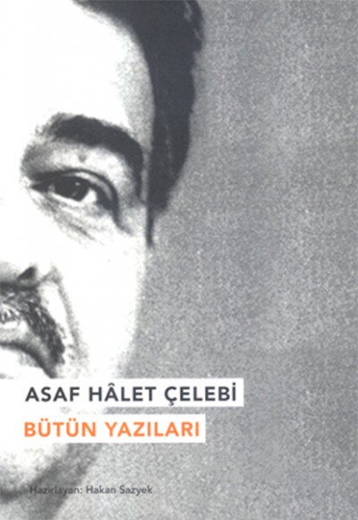 Asaf Halet Çelebi Bütün Yazıları Asaf Halet Çelebi Bütün Yazıları
