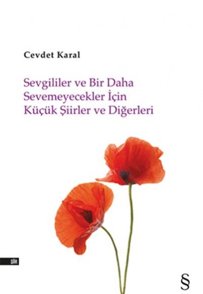 Sevgililer ve Bir Daha Sevemeyecekler İçin Küçük Şiirler ve Diğerleri Sevgililer ve Bir Daha Sevemeyecekler İçin Küçük Şiirler ve Diğerleri