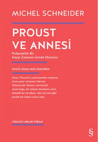 Proust ve Annesi - Psikanalitik Bir Kayıp Zamanın İzinde Okuması Proust ve Annesi - Psikanalitik Bir Kayıp Zamanın İzinde Okuması