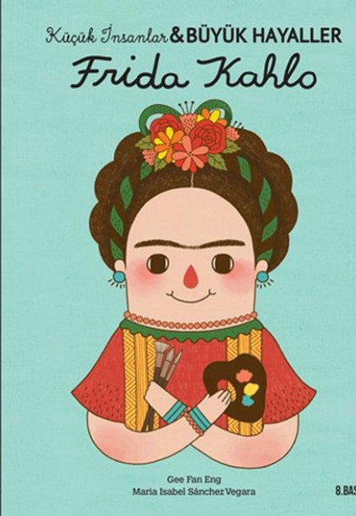Frida Kahlo-Küçük İnsanlar ve Büyük Hayaller Frida Kahlo-Küçük İnsanlar ve Büyük Hayaller
