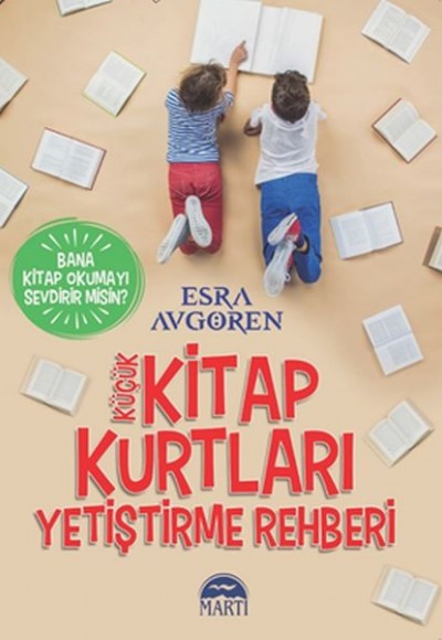 Küçük Kitap Kurtları Yetiştirme Rehberi - Bana Kitap Okumayı Sevdirir Misin ? Küçük Kitap Kurtları Yetiştirme Rehberi - Bana Kitap Okumayı Sevdirir Misin ?