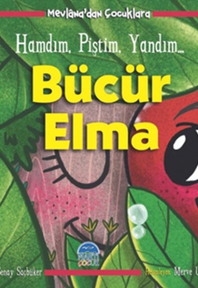 Bücür Elma - Hamdım, Piştim, Yandım - Mevlâna’dan Çocuklara Bücür Elma - Hamdım, Piştim, Yandım - Mevlâna’dan Çocuklara