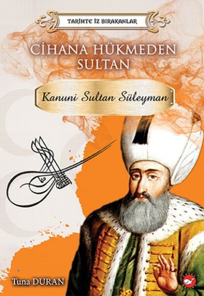 Tarihte İz Bırakanlar Cihana Hükmeden Sultan - Kanuni Sultan Süleyman Tarihte İz Bırakanlar Cihana Hükmeden Sultan - Kanuni Sultan Süleyman