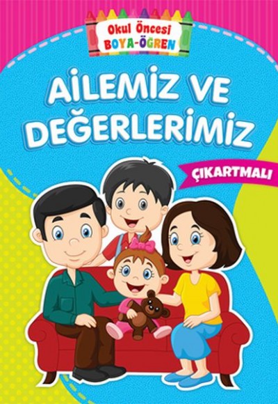 Okul Öncesi Boya-Öğren - Ailemiz ve Değerlerimiz - Çıkartmalı Okul Öncesi Boya-Öğren - Ailemiz ve Değerlerimiz - Çıkartmalı
