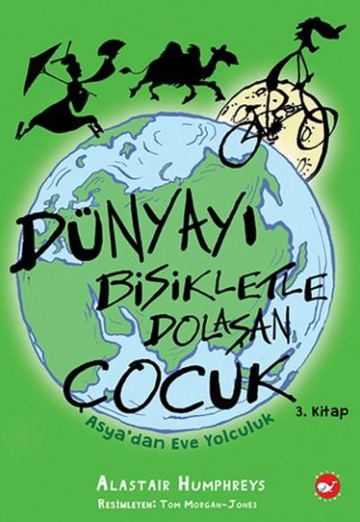 Dünyayı Bisikletle Dolaşan Çocuk 3 - Asya’dan Eve Yolculuk Dünyayı Bisikletle Dolaşan Çocuk 3 - Asya’dan Eve Yolculuk