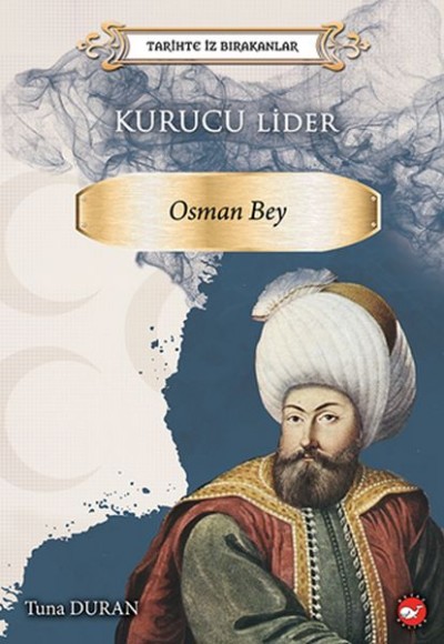 Tarihte İz Bırakanlar - Kurucu Lider - Osman Bey Tarihte İz Bırakanlar - Kurucu Lider - Osman Bey