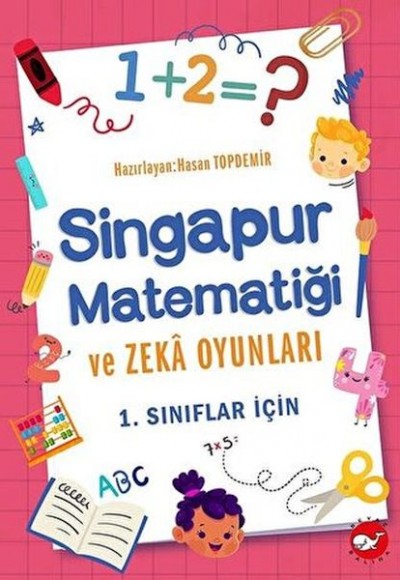 1. Sınıflar İçin Singapur Matematiği ve Zeka Oyunları 1. Sınıflar İçin Singapur Matematiği ve Zeka Oyunları