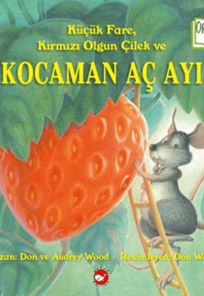 Küçük Fare, Kırmızı Olgun Çilek ve Kocaman Aç Ayı Küçük Fare, Kırmızı Olgun Çilek ve Kocaman Aç Ayı