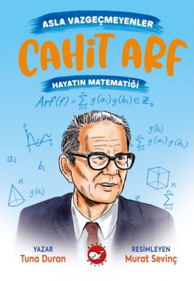 Asla Vazgeçmeyenler: Cahit Arf - Hayatın Matematiği Asla Vazgeçmeyenler: Cahit Arf - Hayatın Matematiği