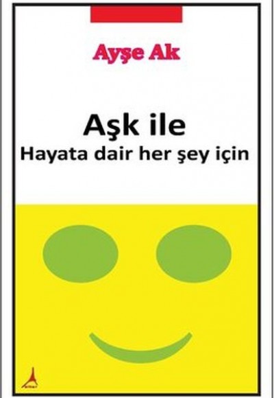 Aşk İle Hayata Dair Her Şey İçin Aşk İle Hayata Dair Her Şey İçin