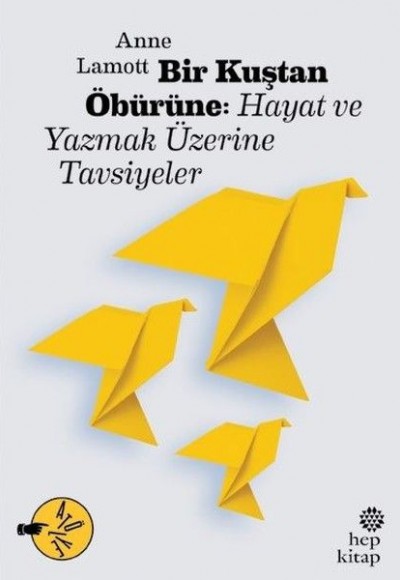Bir Kuştan Öbürüne: Hayat ve Yazmak Üzerine Tavsiyeler Bir Kuştan Öbürüne: Hayat ve Yazmak Üzerine Tavsiyeler