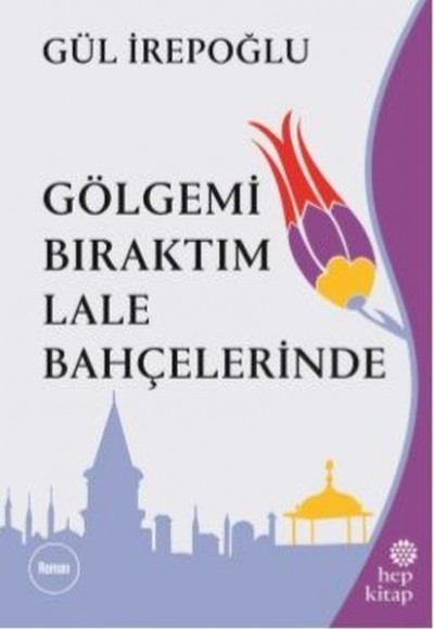 Gölgemi Bıraktım Lale Bahçelerinde Gölgemi Bıraktım Lale Bahçelerinde