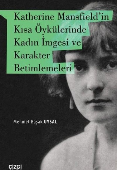 Katherine Mansfield’in Kısa Öykülerinde Kadın İmgesi ve Karakter Betimlemeleri Katherine Mansfield’in Kısa Öykülerinde Kadın İmgesi ve Karakter Betimlemeleri
