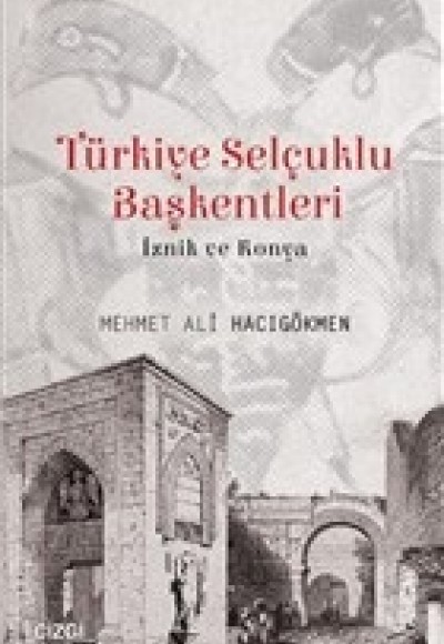 Türkiye Selçuklu Başkentleri - İznik ve Konya Türkiye Selçuklu Başkentleri - İznik ve Konya