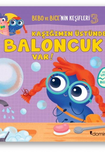 Bebo ve Bice’nin Keşifleri 3 - Kaşığımın Üstün-de Baloncuk Var! Bebo ve Bice’nin Keşifleri 3 - Kaşığımın Üstün-de Baloncuk Var!