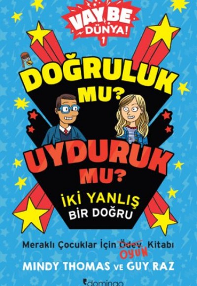Vay Be Dünya! - Doğruluk mu? Uyduruk mu? İki Yanlış Bir Doğru Vay Be Dünya! - Doğruluk mu? Uyduruk mu? İki Yanlış Bir Doğru