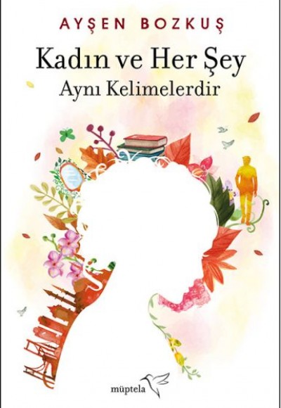 Kadın ve Her Şey Aynı Kelimelerdir Kadın ve Her Şey Aynı Kelimelerdir