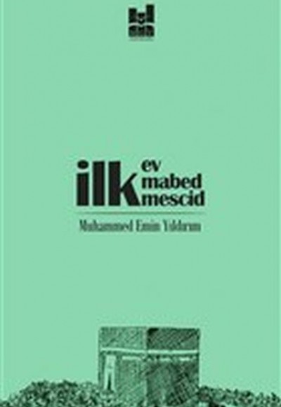İlk Ev, İlk Mabed, İlk Mescid İlk Ev, İlk Mabed, İlk Mescid