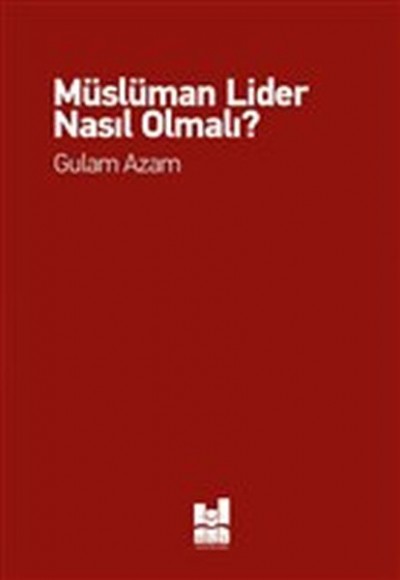 Müslüman Lider Nasıl Olmalı? Müslüman Lider Nasıl Olmalı?