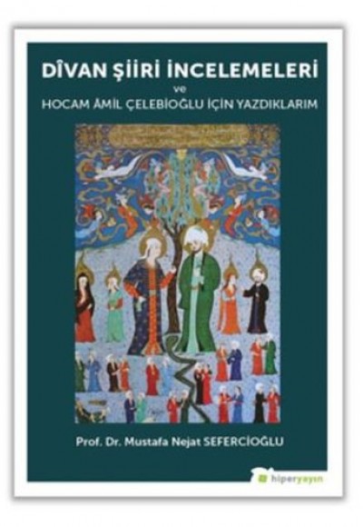 Divan Şiiri İncelemeleri ve Hocam Amil Çelebioğlu İçin Yazdıklarım Divan Şiiri İncelemeleri ve Hocam Amil Çelebioğlu İçin Yazdıklarım