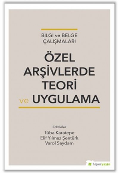 Bilgi ve Belge Çalışmaları Özel Arşivlerde Teori ve Uygulama Bilgi ve Belge Çalışmaları Özel Arşivlerde Teori ve Uygulama