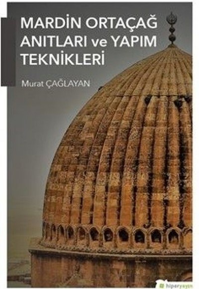 Mardin Ortaçağ Anıtları ve Yapım Teknikleri Mardin Ortaçağ Anıtları ve Yapım Teknikleri