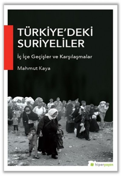 Türkiye’deki Suriyeliler İç İçe Geçişler ve Karşılaşmalar Türkiye’deki Suriyeliler İç İçe Geçişler ve Karşılaşmalar