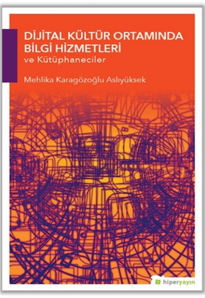 Dijital Kültür Ortamında Bilgi Hizmetleri ve Kütüphaneciler Dijital Kültür Ortamında Bilgi Hizmetleri ve Kütüphaneciler