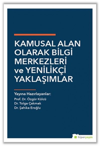 Kamusal Alan Olarak Bilgi Merkezleri ve Yenilikçi Yaklaşımlar Kamusal Alan Olarak Bilgi Merkezleri ve Yenilikçi Yaklaşımlar