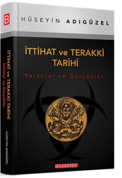 İttihat ve Terakki Tarihi (Yalanlar ve Gerçekler) İttihat ve Terakki Tarihi (Yalanlar ve Gerçekler)