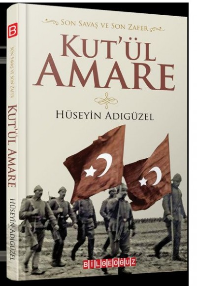 Son Savaş ve Son Zafer Kut’ül Amare Son Savaş ve Son Zafer Kut’ül Amare
