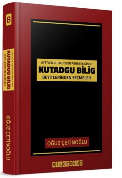 Ayet ve Hadisler Rehberliğinde Kutadgu Bilig Beyitlerinden Seçmeler Ayet ve Hadisler Rehberliğinde Kutadgu Bilig Beyitlerinden Seçmeler