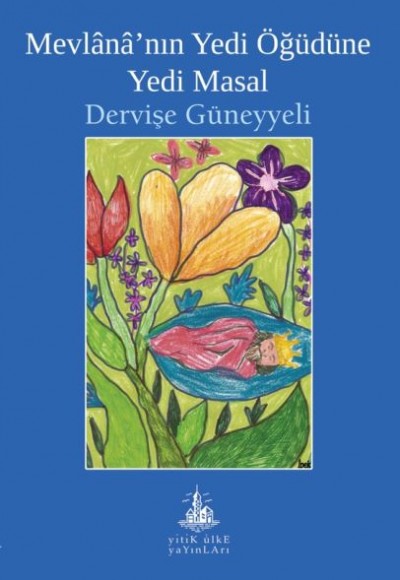 Mevlana’nın Yedi Öğüdüne Yedi Masal Mevlana’nın Yedi Öğüdüne Yedi Masal