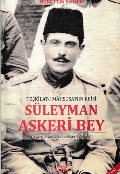 Teşkilat-ı Mahsusa?nın Reisi Süleyman Askeri Bey Teşkilat-ı Mahsusa?nın Reisi Süleyman Askeri Bey