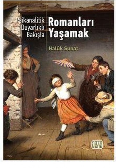 Psikanalatik Duyarlıklı Bakışla - Romanları Yaşamak Psikanalatik Duyarlıklı Bakışla - Romanları Yaşamak
