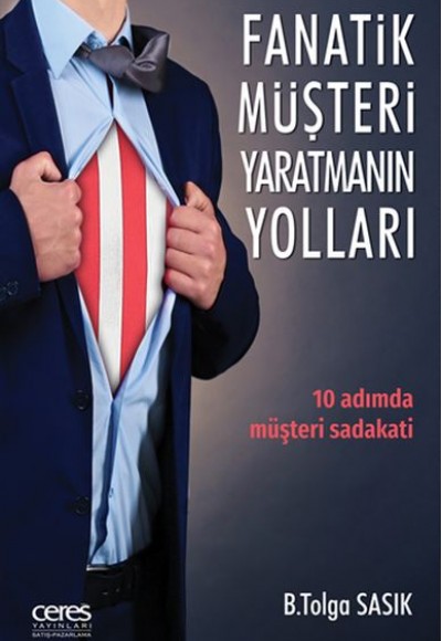 Fanatik Müşteri Yaratmanın Yollları - 10 Adımda Müşteri Sadakati Fanatik Müşteri Yaratmanın Yollları - 10 Adımda Müşteri Sadakati