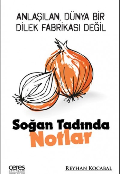 Soğan Tadında Notlar - Anlaşılan, Dünya bir dilek fabrikası değil Soğan Tadında Notlar - Anlaşılan, Dünya bir dilek fabrikası değil