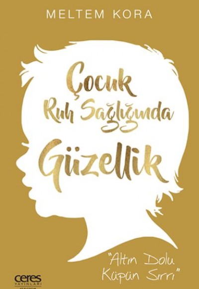 Çocuk Ruh Sağlığında Güzellik - Altın Dolu Küpün Sırrı Çocuk Ruh Sağlığında Güzellik - Altın Dolu Küpün Sırrı