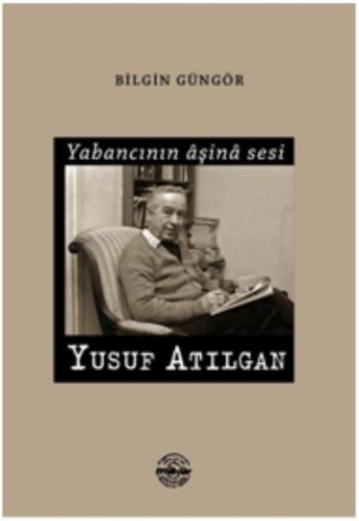 Yabancının Aşina Sesi Yusuf Atılgan Yabancının Aşina Sesi Yusuf Atılgan