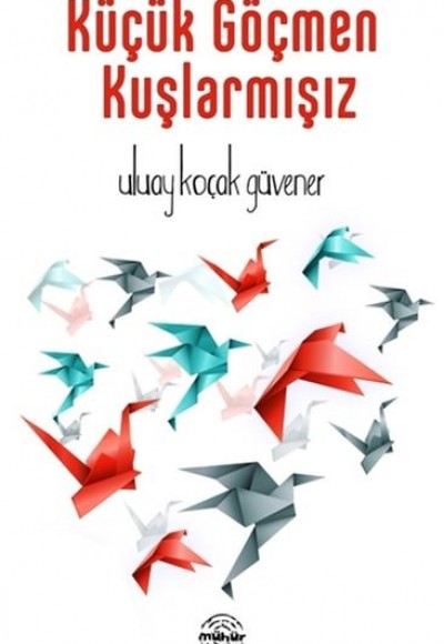 Küçük Göçmen Kuşlarmışız Küçük Göçmen Kuşlarmışız